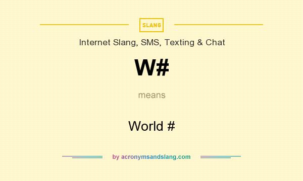 What does W# mean? - Definition of W# - W# stands for World #. By