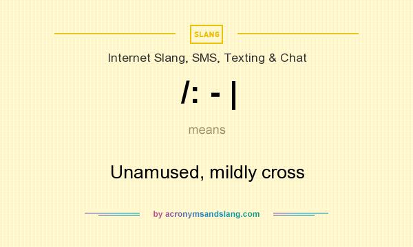 What does /: - | mean? It stands for Unamused, mildly cross
