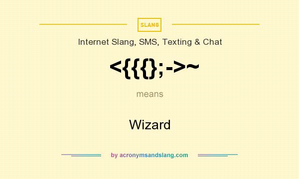 What does <{{{};->~ mean? It stands for Wizard
