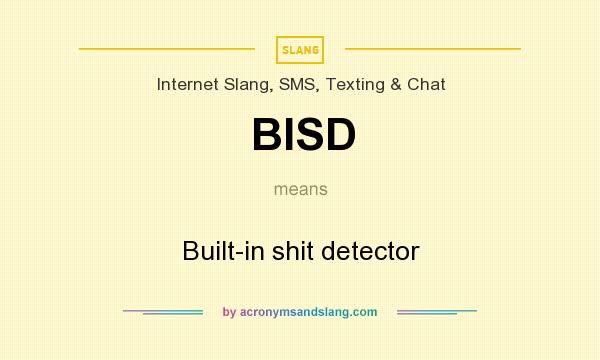 What does BISD mean? It stands for Built-in shit detector