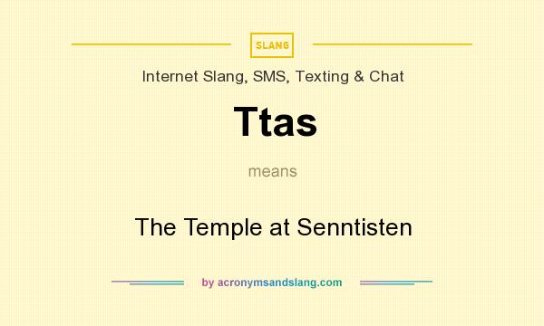 What does Ttas mean? It stands for The Temple at Senntisten