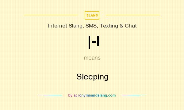 What does |-I mean? It stands for Sleeping