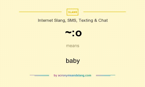 What does ~:o mean? It stands for baby