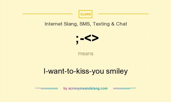 What does ;-<> mean? It stands for I-want-to-kiss-you smiley