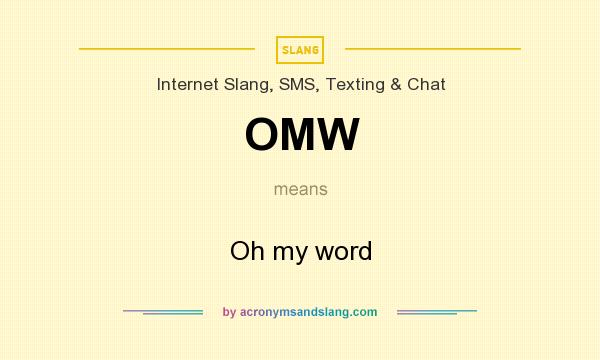 What does OMW mean? It stands for Oh my word