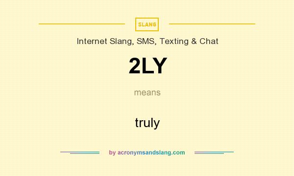 What does 2LY mean? It stands for truly