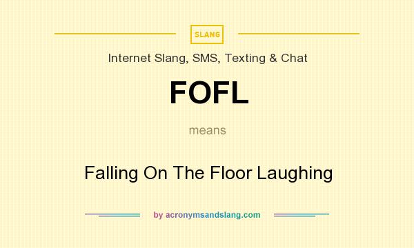What does FOFL mean? It stands for Falling On The Floor Laughing