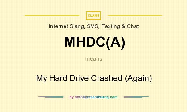 What does MHDC(A) mean? It stands for My Hard Drive Crashed (Again)