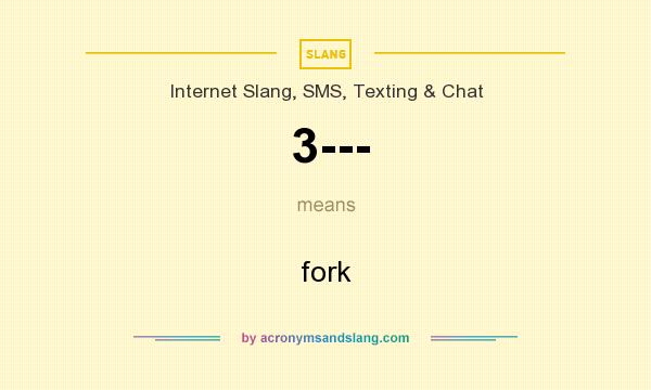 What does 3--- mean? It stands for fork