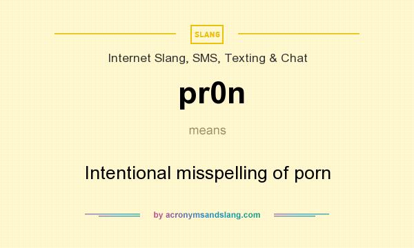 What does pr0n mean? It stands for Intentional misspelling of porn