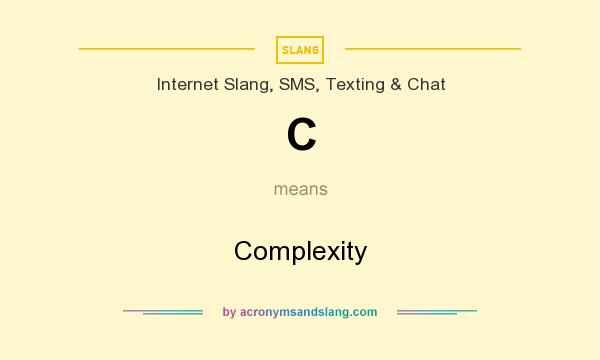 What does C mean? It stands for Complexity