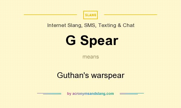 What does G Spear mean? It stands for Guthan`s warspear