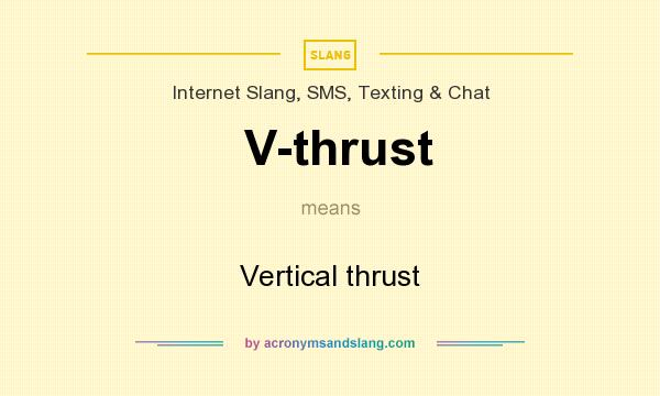 What does V-thrust mean? It stands for Vertical thrust