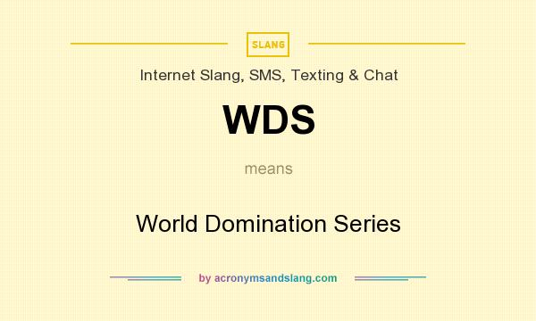 What does WDS mean? It stands for World Domination Series