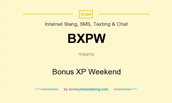 What does BXPW mean? It stands for Bonus XP Weekend