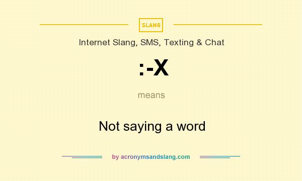 What does :-X mean? It stands for Not saying a word
