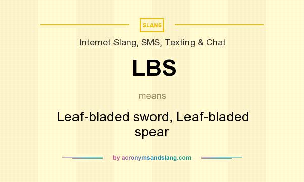 What does LBS mean? It stands for Leaf-bladed sword, Leaf-bladed spear