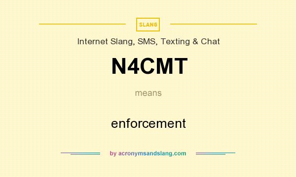 What does N4CMT mean? It stands for enforcement