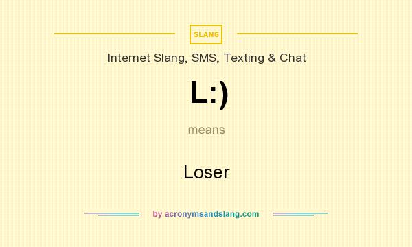 What does L:) mean? It stands for Loser