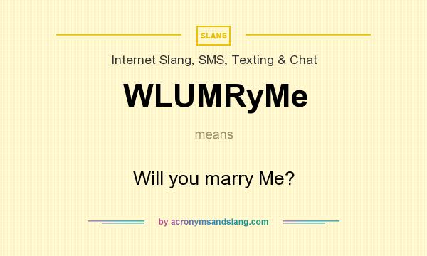 What does WLUMRyMe mean? It stands for Will you marry Me?
