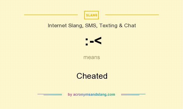 What does :-< mean? It stands for Cheated