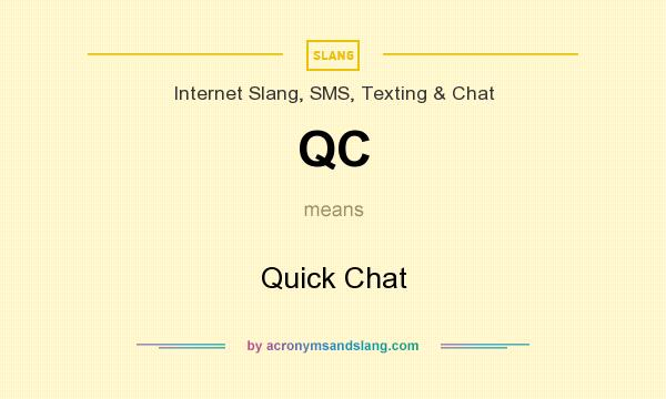 What does QC mean? It stands for Quick Chat