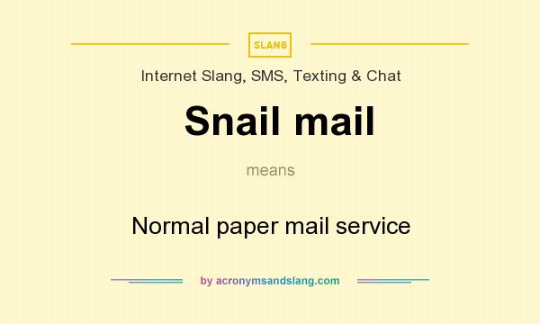 What does Snail mail mean? It stands for Normal paper mail service