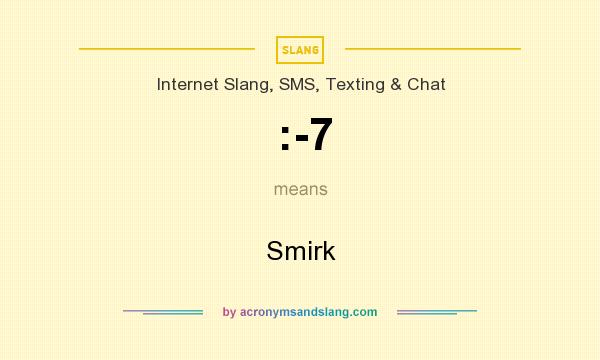 What does :-7 mean? It stands for Smirk