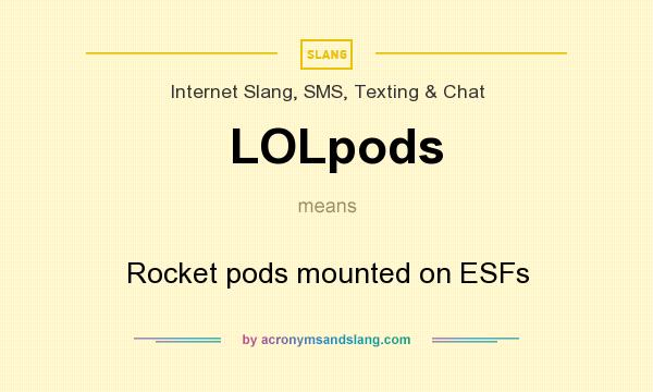 What does LOLpods mean? It stands for Rocket pods mounted on ESFs