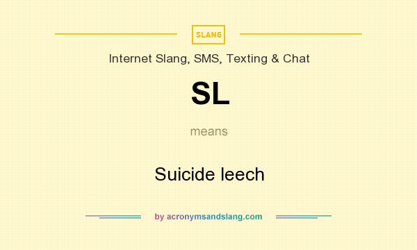What does SL mean? It stands for Suicide leech