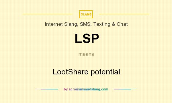 What does LSP mean? It stands for LootShare potential