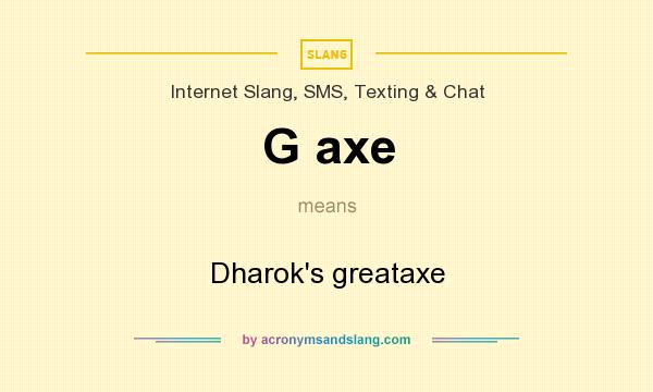 What does G axe mean? It stands for Dharok`s greataxe