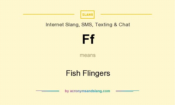 What does Ff mean? It stands for Fish Flingers
