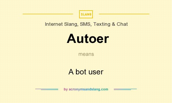 What does Autoer mean? It stands for A bot user