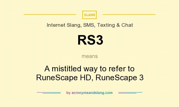 What does RS3 mean? It stands for A mistitled way to refer to RuneScape HD, RuneScape 3