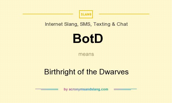 What does BotD mean? It stands for Birthright of the Dwarves