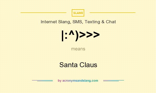 What does |:^)>>> mean? It stands for Santa Claus