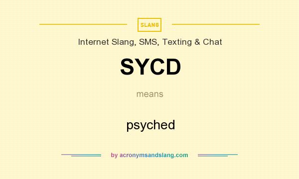What does SYCD mean? It stands for psyched