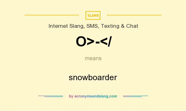 What does O>-</ mean? It stands for snowboarder