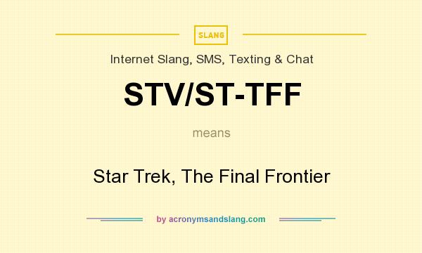 What does STV/ST-TFF mean? It stands for Star Trek, The Final Frontier