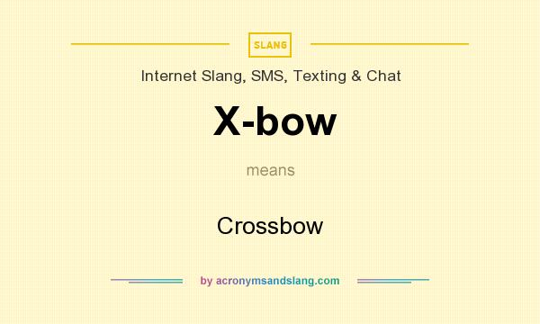 What does X-bow mean? It stands for Crossbow