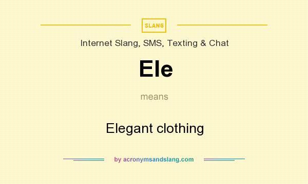What does Ele mean? It stands for Elegant clothing