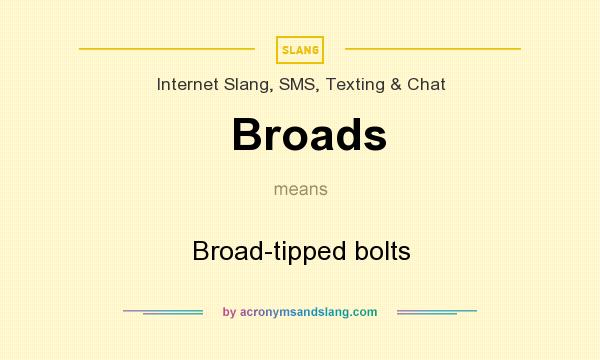 What does Broads mean? It stands for Broad-tipped bolts