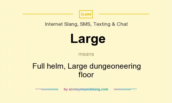 What does Large mean? It stands for Full helm, Large dungeoneering floor