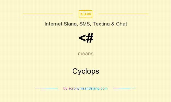 What does <# mean? It stands for Cyclops