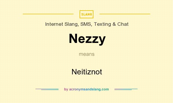 What does Nezzy mean? It stands for Neitiznot