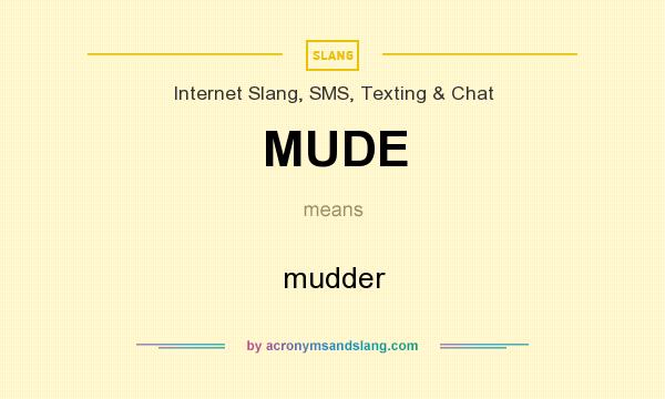 What does MUDE mean? It stands for mudder