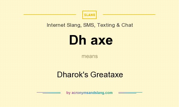 What does Dh axe mean? It stands for Dharok`s Greataxe
