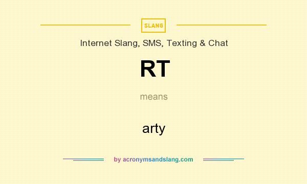 What does RT mean? It stands for arty