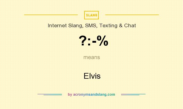 What does ?:-% mean? It stands for Elvis